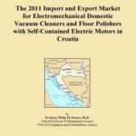 The 2011 Import and Export Market for Electromechanical Domestic Vacuum Cleaners and Floor Polishers with Self-Contained Electric Motors in Croatia